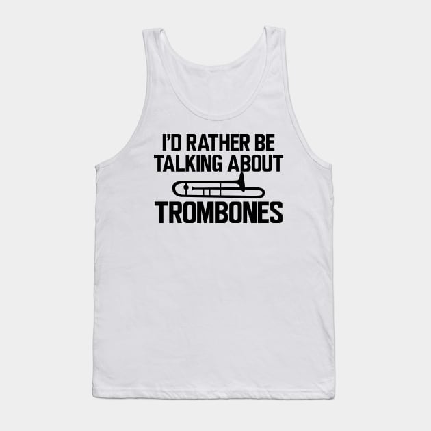 Trombone Player - I'd rather be talking about trombones Tank Top by KC Happy Shop